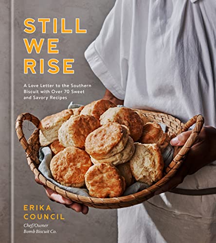 Still We Rise: A Love Letter to the Southern Biscuit with Over 70 Sweet and Savory Recipes -- Erika Council, Hardcover