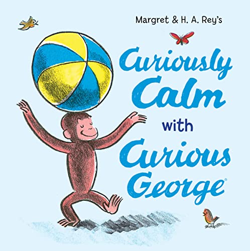 Curiously Calm with Curious George -- H. A. Rey, Hardcover