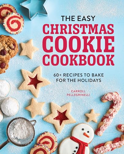 The Easy Christmas Cookie Cookbook: 60+ Recipes to Bake for the Holidays by Pellegrinelli, Carroll