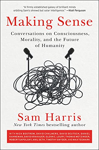 Making Sense: Conversations on Consciousness, Morality, and the Future of Humanity -- Sam Harris, Paperback