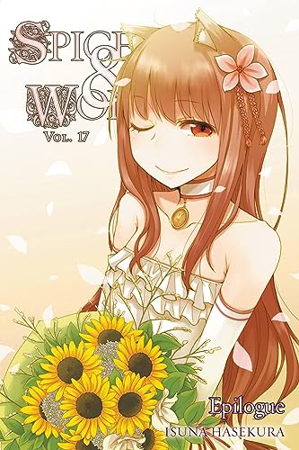 Spice and Wolf, Vol. 17 (Light Novel): Epilogue Volume 17 -- Isuna Hasekura, Paperback