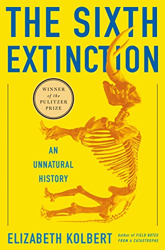 The Sixth Extinction: An Unnatural History -- Elizabeth Kolbert, Hardcover