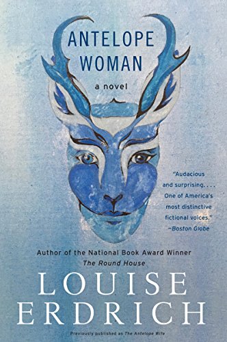 Antelope Woman -- Louise Erdrich - Paperback