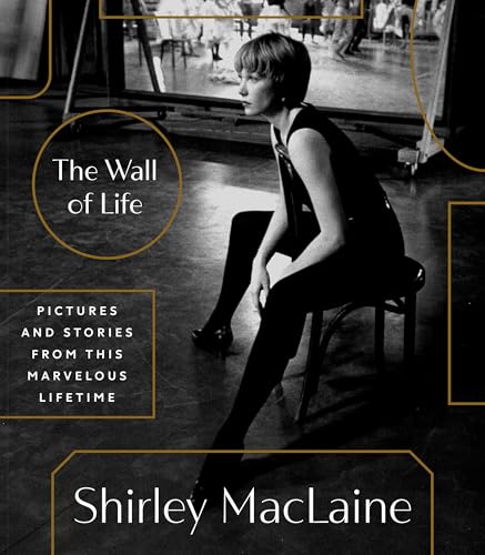 The Wall of Life: Pictures and Stories from This Marvelous Lifetime by MacLaine, Shirley