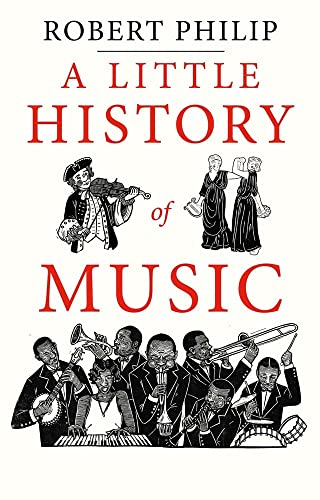 A Little History of Music -- Robert Philip - Hardcover