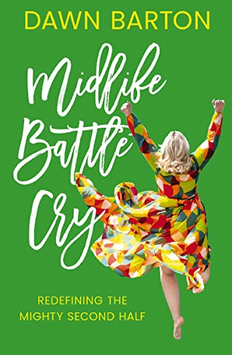 Midlife Battle Cry: Redefining the Mighty Second Half -- Dawn Barton, Paperback