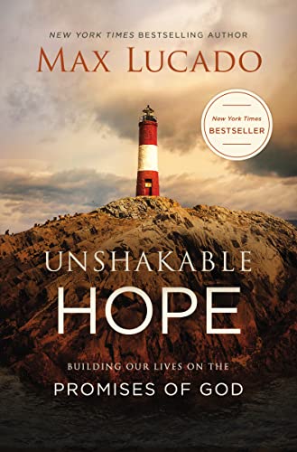 Unshakable Hope: Building Our Lives on the Promises of God [Paperback] Lucado, Max - Paperback