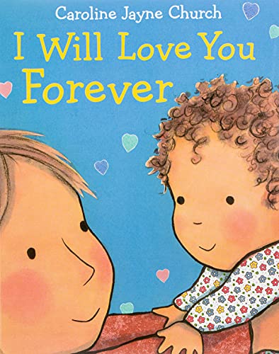 I Will Love You Forever -- Caroline Jayne Church, Board Book