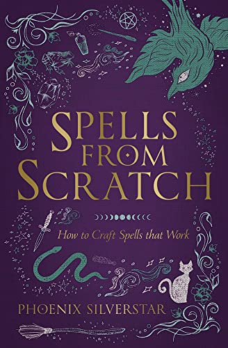 Spells from Scratch: How to Craft Spells That Work -- Phoenix Silverstar, Paperback