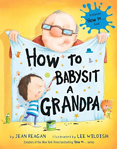 How to Babysit a Grandpa: A Book for Dads, Grandpas, and Kids -- Jean Reagan, Hardcover