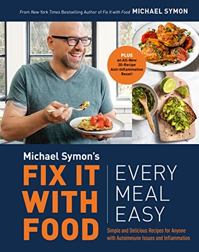 Fix It with Food: Every Meal Easy: Simple and Delicious Recipes for Anyone with Autoimmune Issues and Inflammation: A Cookbook -- Michael Symon, Hardcover