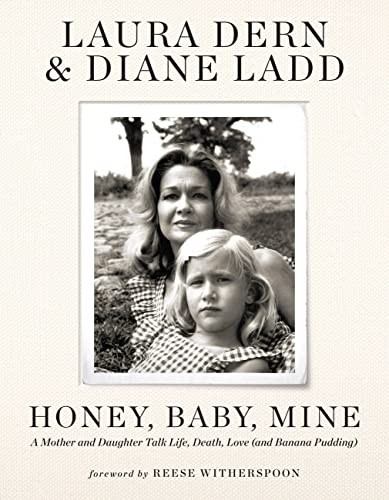 Honey, Baby, Mine: A Mother and Daughter Talk Life, Death, Love (and Banana Pudding) by Dern, Laura
