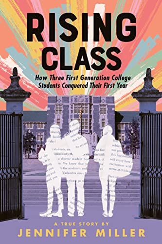 Rising Class: How Three First-Generation College Students Conquered Their First Year -- Jennifer Miller - Hardcover