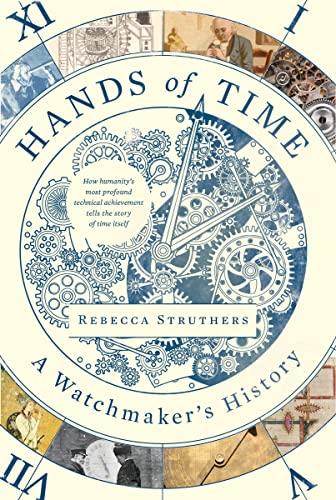 Hands of Time: A Watchmaker's History -- Rebecca Struthers, Hardcover