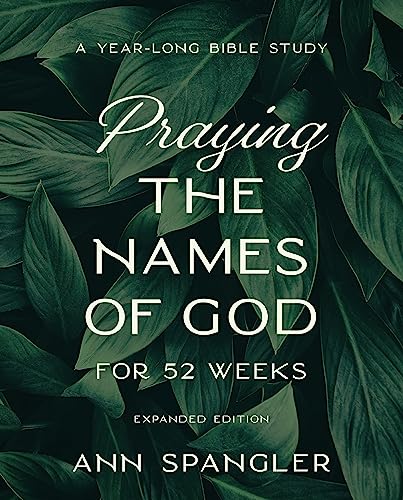 Praying the Names of God for 52 Weeks, Expanded Edition: A Year-Long Bible Study -- Ann Spangler, Paperback