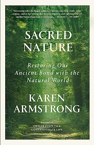 Sacred Nature: Restoring Our Ancient Bond with the Natural World -- Karen Armstrong, Paperback