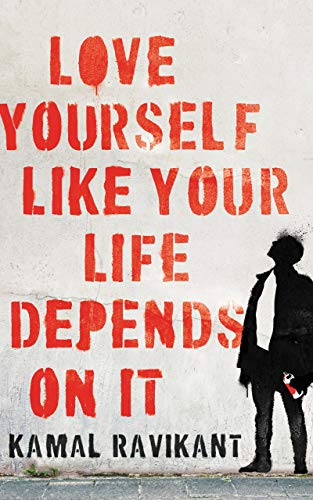 Love Yourself Like Your Life Depends on It -- Kamal Ravikant, Hardcover