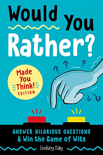 Would You Rather? Made You Think! Edition: Answer Hilarious Questions and Win the Game of Wits -- Lindsey Daly, Paperback