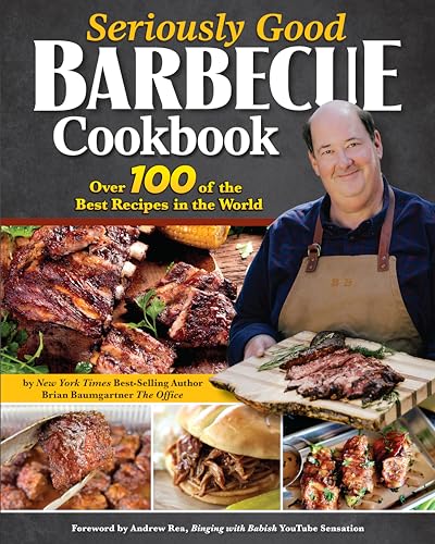 Seriously Good Barbecue Cookbook: Over 100 of the Best Recipes in the World by Baumgartner, Brian