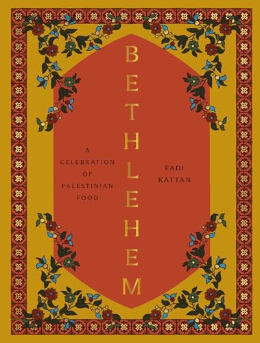 Bethlehem: A Celebration of Palestinian Food by Kattan, Fadi