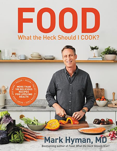 Food: What the Heck Should I Cook?: More Than 100 Delicious Recipes--Pegan, Vegan, Paleo, Gluten-Free, Dairy-Free, and More--For Lifelong Health -- Mark Hyman - Hardcover