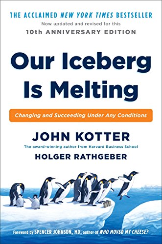 Our Iceberg Is Melting: Changing and Succeeding Under Any Conditions -- John Kotter - Hardcover