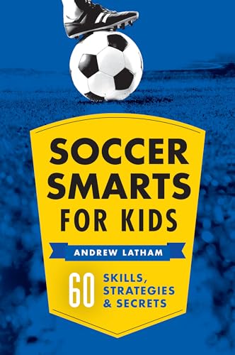 Soccer Smarts for Kids: 60 Skills, Strategies, and Secrets by Latham, Andrew