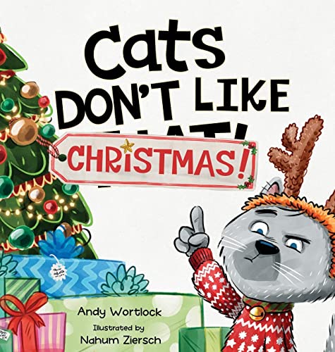 Cats Don't Like Christmas!: A Hilarious Holiday Children's Book for Kids Ages 3-7 -- Andy Wortlock - Hardcover