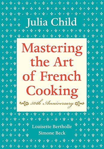 Mastering the Art of French Cooking, Volume I: 50th Anniversary Edition: A Cookbook -- Julia Child - Hardcover