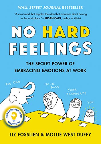 No Hard Feelings: The Secret Power of Embracing Emotions at Work -- Liz Fosslien, Hardcover