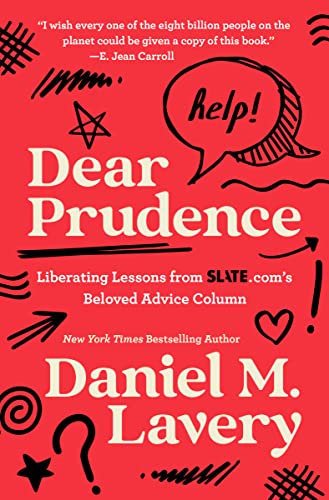 Dear Prudence: Liberating Lessons from Slate.Com's Beloved Advice Column -- Daniel M. Lavery, Hardcover