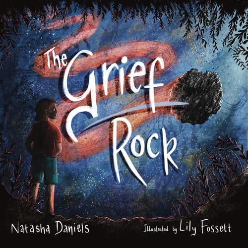 The Grief Rock: A Book to Understand Grief and Love by Daniels, Natasha