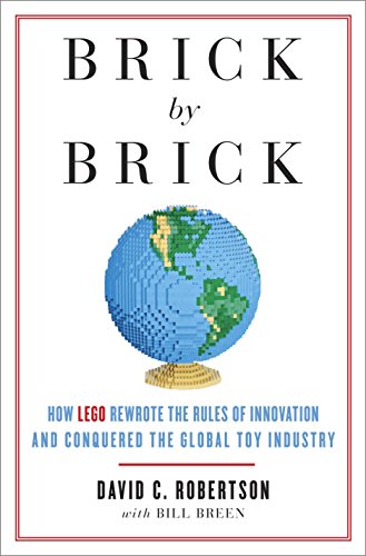 Brick by Brick: How LEGO Rewrote the Rules of Innovation and Conquered the Global Toy Industry -- David Robertson, Paperback