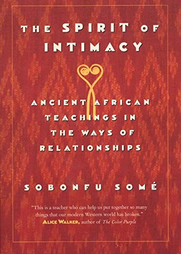 The Spirit of Intimacy: Ancient Teachings in the Ways of Relationships -- Sobonfu Some, Paperback