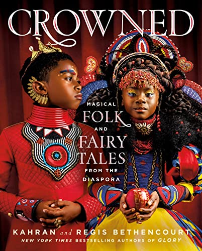 Crowned: Magical Folk and Fairy Tales from the Diaspora by Bethencourt, Kahran
