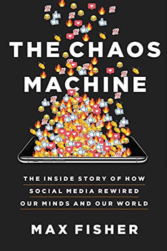The Chaos Machine: The Inside Story of How Social Media Rewired Our Minds and Our World -- Max Fisher, Hardcover