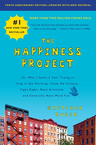 The Happiness Project, Tenth Anniversary Edition: Or, Why I Spent a Year Trying to Sing in the Morning, Clean My Closets, Fight Right, Read Aristotle, -- Gretchen Rubin, Paperback