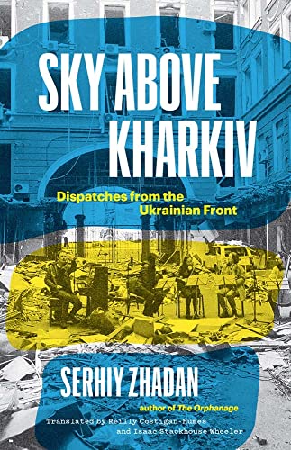 Sky Above Kharkiv: Dispatches from the Ukrainian Front -- Serhiy Zhadan, Hardcover