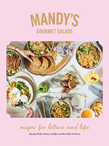 Mandy's Gourmet Salads: Recipes for Lettuce and Life -- Mandy Wolfe, Hardcover