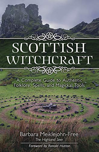 Scottish Witchcraft: A Complete Guide to Authentic Folklore, Spells, and Magickal Tools -- Barbara Meiklejohn-Free, Paperback