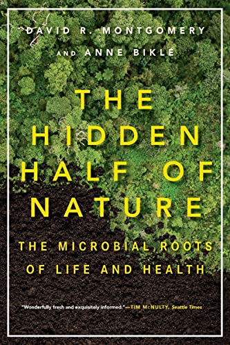 The Hidden Half of Nature: The Microbial Roots of Life and Health -- David R. Montgomery, Paperback