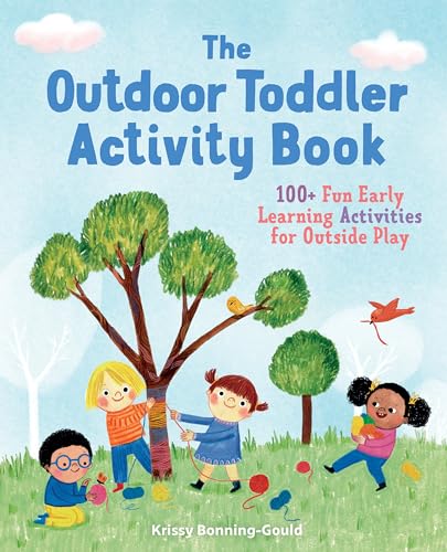 The Outdoor Toddler Activity Book: 100+ Fun Early Learning Activities for Outside Play by Bonning-Gould, Krissy