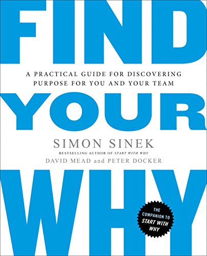 Find Your Why: A Practical Guide for Discovering Purpose for You and Your Team -- Simon Sinek, Paperback