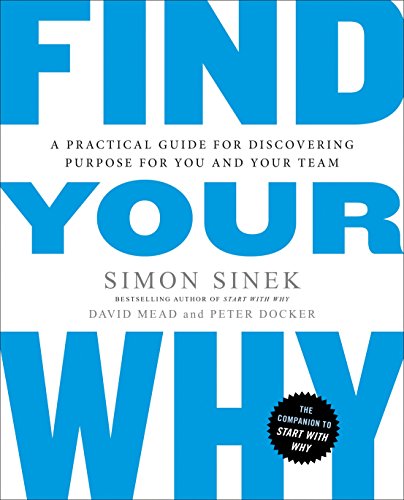 Find Your Why: A Practical Guide for Discovering Purpose for You and Your Team -- Simon Sinek - Paperback