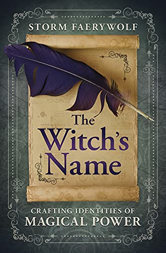 The Witch's Name: Crafting Identities of Magical Power -- Storm Faerywolf, Paperback