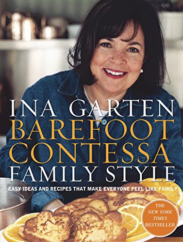 Barefoot Contessa Family Style: Easy Ideas and Recipes That Make Everyone Feel Like Family: A Cookbook -- Ina Garten, Hardcover