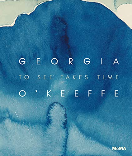 Georgia O'Keeffe: To See Takes Time by O'Keeffe, Georgia