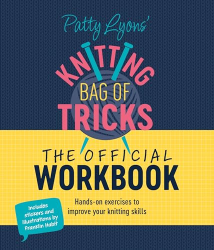 Patty Lyons' Knitting Bag of Tricks: The Official Workbook: Hands-On Exercises to Improve Your Knitting Skills by Lyons, Patty