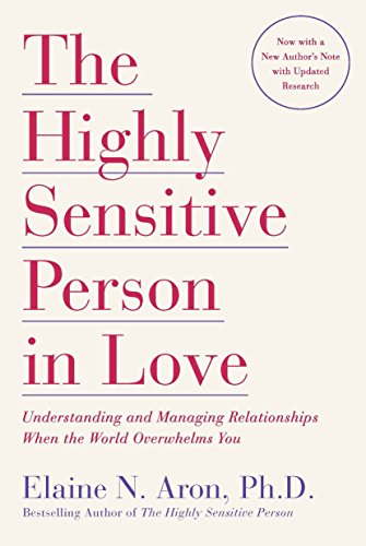 The Highly Sensitive Person in Love: Understanding and Managing Relationships When the World Overwhelms You -- Elaine N. Aron - Paperback