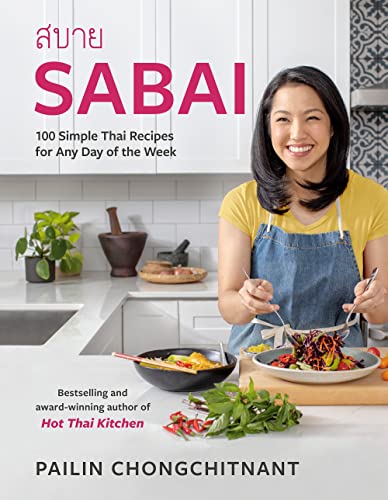 Sabai: 100 Simple Thai Recipes for Any Day of the Week -- Pailin Chongchitnant, Hardcover